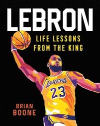bokomslag LeBron: Life Lessons from the King
