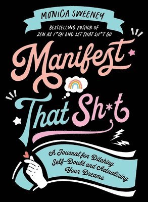 Monica Sweeney - Manifest That Sh*t, Häftad