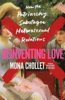 Mona Chollet - Reinventing Love, Inbunden