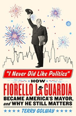 Terry Golway - I Never Did Like Politics, Inbunden