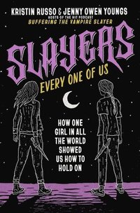 bokomslag Slayers, Every One of Us: How One Girl in All the World Showed Us How to Hold on