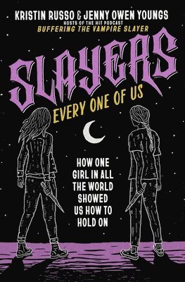 Slayers, Every One of Us: How One Girl in All the World Showed Us How to Hold on 1