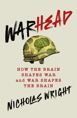 bokomslag Warhead: How the Brain Shapes War and War Shapes the Brain