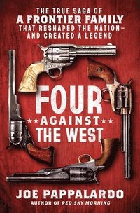bokomslag Four Against the West: The True Saga of a Frontier Family That Reshaped the Nation--And Created a Legend
