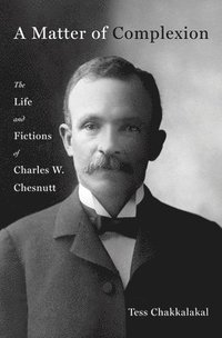 bokomslag A Matter of Complexion: The Life and Fictions of Charles W. Chesnutt