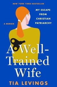 bokomslag A Well-Trained Wife: My Escape from Christian Patriarchy