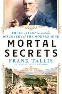 bokomslag Mortal Secrets: Freud, Vienna, and the Discovery of the Modern Mind