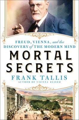 bokomslag Mortal Secrets: Freud, Vienna, and the Discovery of the Modern Mind