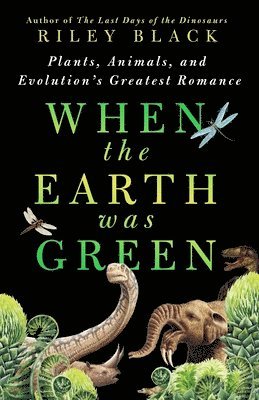 Riley Black - When the Earth Was Green, Inbunden