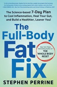bokomslag The Full-Body Fat Fix: The Science-Based 7-Day Plan to Cool Inflammation, Heal Your Gut, and Build a Healthier, Leaner You!