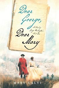 bokomslag Dear George, Dear Mary: A Novel of George Washington's First Love