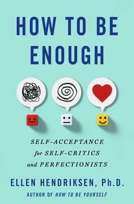 bokomslag How to Be Enough: Self-Acceptance for Self-Critics and Perfectionists