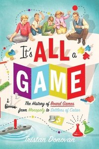 bokomslag It's All a Game: The History of Board Games from Monopoly to Settlers of Catan