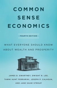 bokomslag Common Sense Economics: What Everyone Should Know about Wealth and Prosperity, Fourth Edition