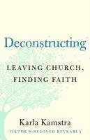bokomslag Deconstructing: Leaving Church, Finding Faith