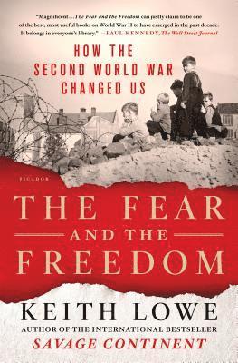 Keith Lowe - The Fear and the Freedom: How the Second World War Changed Us, Häftad
