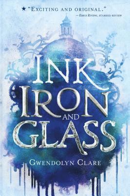 Gwendolyn Clare - Ink, Iron, and Glass, Häftad