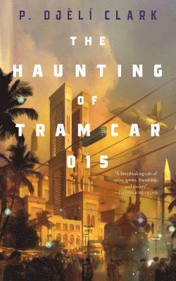 P. Djèlí Clark - Haunting of Tram Car 015, Häftad