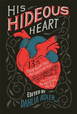 bokomslag His Hideous Heart: 13 of Edgar Allan Poe's Most Unsettling Tales Reimagined