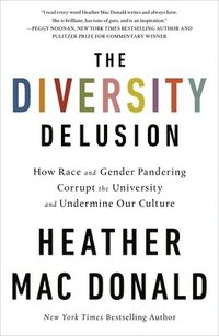 bokomslag The Diversity Delusion: How Race and Gender Pandering Corrupt the University and Undermine Our Culture