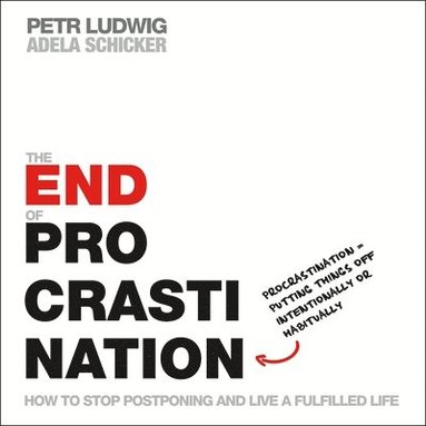 Petr Ludwig, Adela Schicker - The End of Procrastination: How to Stop Postponing and Live a Fulfilled Life, Häftad