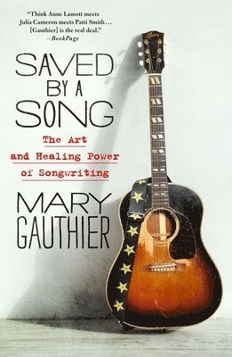Saved by a Song: The Art and Healing Power of Songwriting 1