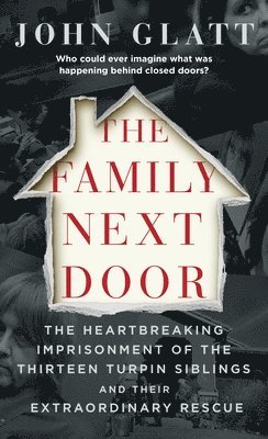 bokomslag The Family Next Door: The Heartbreaking Imprisonment of the Thirteen Turpin Siblings and Their Extraordinary Rescue