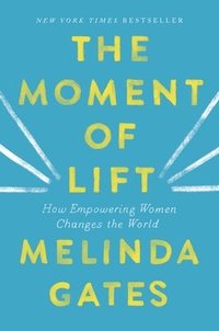 bokomslag The Moment of Lift: How Empowering Women Changes the World