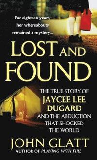 bokomslag Lost and Found: The True Story of Jaycee Lee Dugard and the Abduction That Shocked the World
