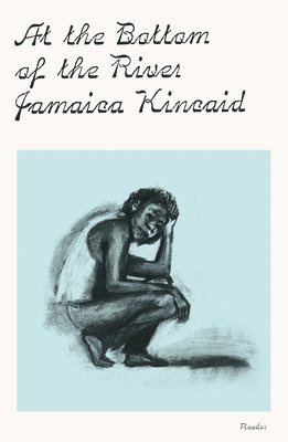 Jamaica Kincaid - At the Bottom of the River, Häftad