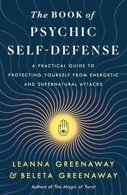 bokomslag The Book of Psychic Self-Defense: A Practical Guide to Protecting Yourself from Energetic and Supernatural Attacks