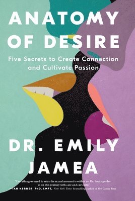 bokomslag Anatomy of Desire: Five Secrets to Create Connection and Cultivate Passion