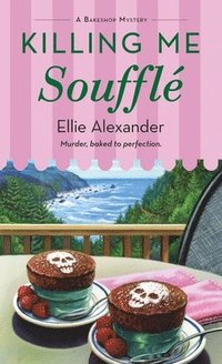 bokomslag Killing Me Soufflé: A Bakeshop Mystery