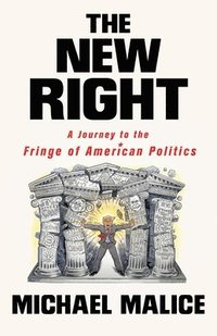 bokomslag The New Right: A Journey to the Fringe of American Politics