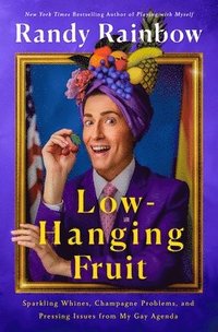bokomslag Low-Hanging Fruit: Sparkling Whines, Champagne Problems, and Pressing Issues from My Gay Agenda
