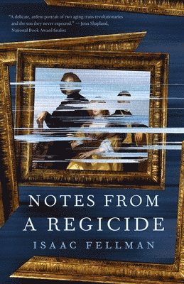 Isaac Fellman - Notes from a Regicide, Inbunden