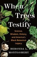 Beronda L. Montgomery - When Trees Testify: Science, Wisdom, History, and America's Black Botanical Legacy, Häftad