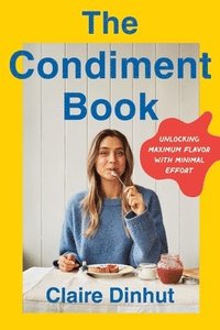 bokomslag The Condiment Book: Unlocking Maximum Flavor with Minimal Effort