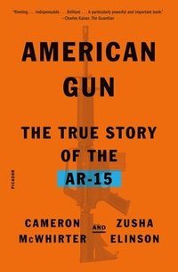 bokomslag American Gun: The True Story of the Ar-15