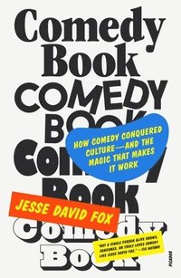 bokomslag Comedy Book: How Comedy Conquered Culture-And the Magic That Makes It Work