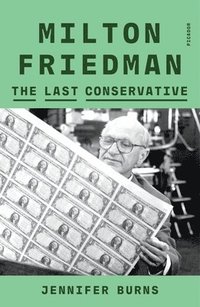 bokomslag Milton Friedman: The Last Conservative