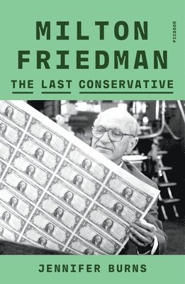 Milton Friedman: The Last Conservative 1