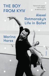 bokomslag The Boy from Kyiv: Alexei Ratmansky's Life in Ballet