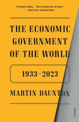 Martin Daunton - The Economic Government of the World: 1933-2023, Häftad