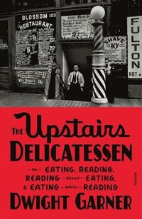 bokomslag The Upstairs Delicatessen: On Eating, Reading, Reading about Eating, and Eating While Reading