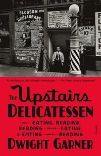 bokomslag The Upstairs Delicatessen: On Eating, Reading, Reading about Eating, and Eating While Reading