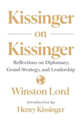 bokomslag Kissinger on Kissinger: Reflections on Diplomacy, Grand Strategy, and Leadership