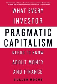 bokomslag Pragmatic Capitalism: What Every Investor Needs to Know about Money and Finance