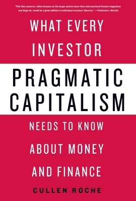 bokomslag Pragmatic Capitalism: What Every Investor Needs to Know about Money and Finance