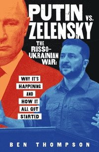 bokomslag Putin vs. Zelensky: The Russo-Ukrainian War: Why It's Happening and How It All Got Started